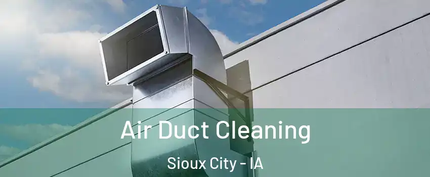  Air Duct Cleaning Sioux City - IA