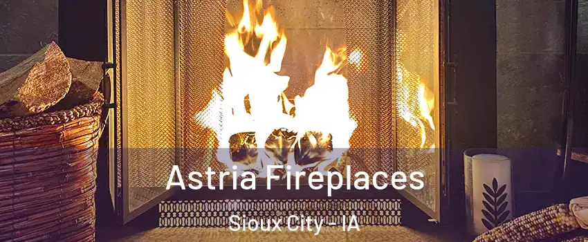  Astria Fireplaces Sioux City - IA
