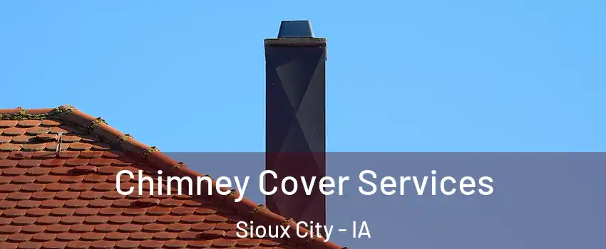  Chimney Cover Services Sioux City - IA