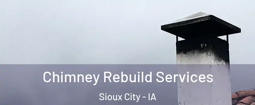 Chimney Rebuild Services Sioux City - IA