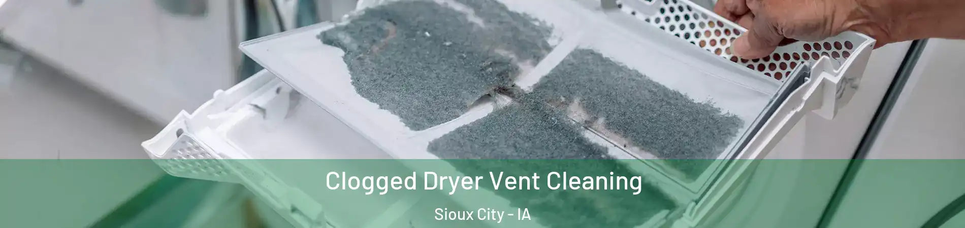  Clogged Dryer Vent Cleaning Sioux City - IA