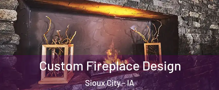  Custom Fireplace Design Sioux City - IA