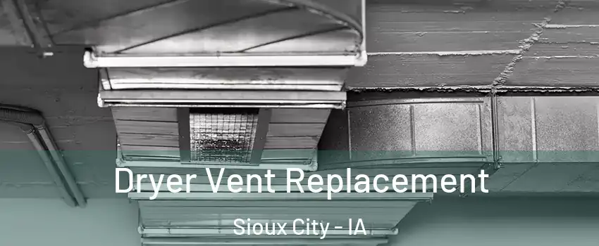  Dryer Vent Replacement Sioux City - IA