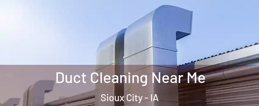  Duct Cleaning Near Me Sioux City - IA