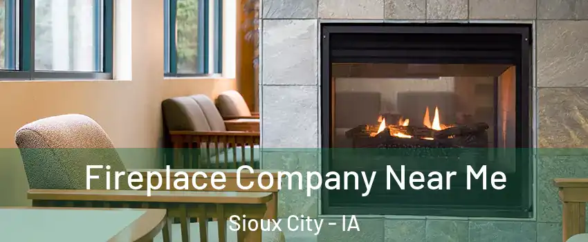  Fireplace Company Near Me Sioux City - IA