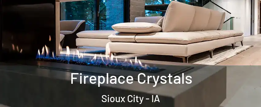  Fireplace Crystals Sioux City - IA