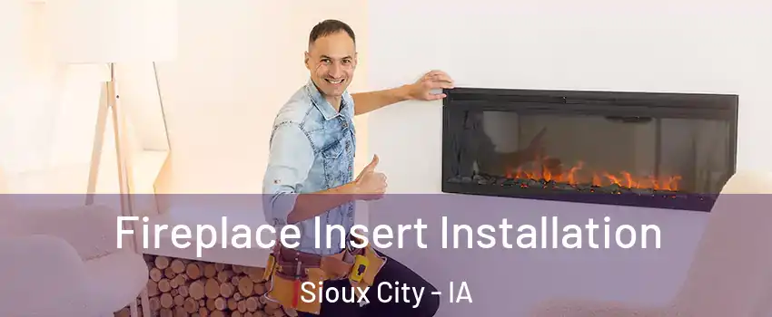  Fireplace Insert Installation Sioux City - IA