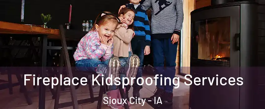  Fireplace Kidsproofing Services Sioux City - IA