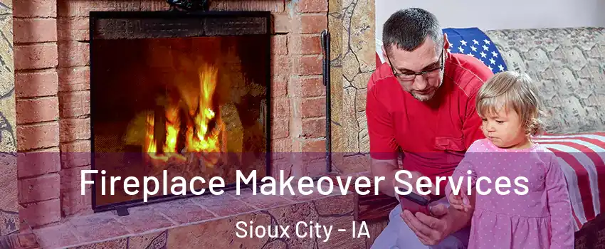  Fireplace Makeover Services Sioux City - IA
