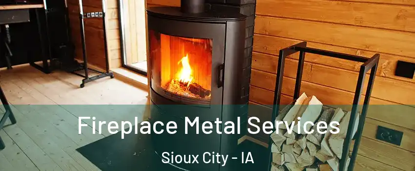  Fireplace Metal Services Sioux City - IA