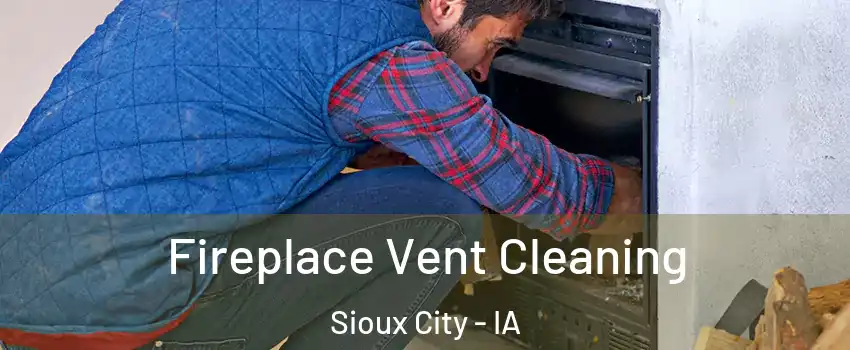  Fireplace Vent Cleaning Sioux City - IA