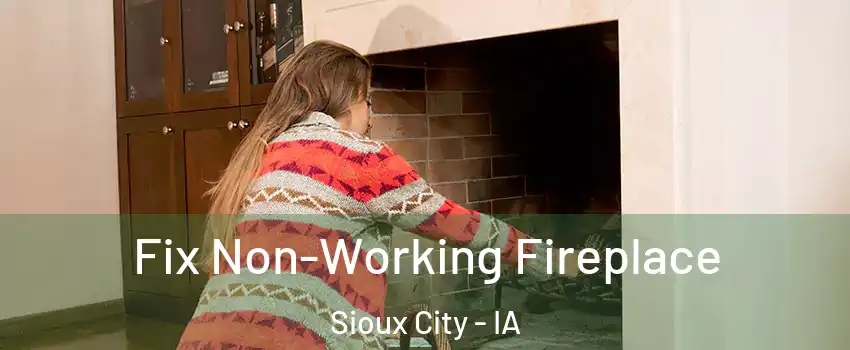  Fix Non-Working Fireplace Sioux City - IA