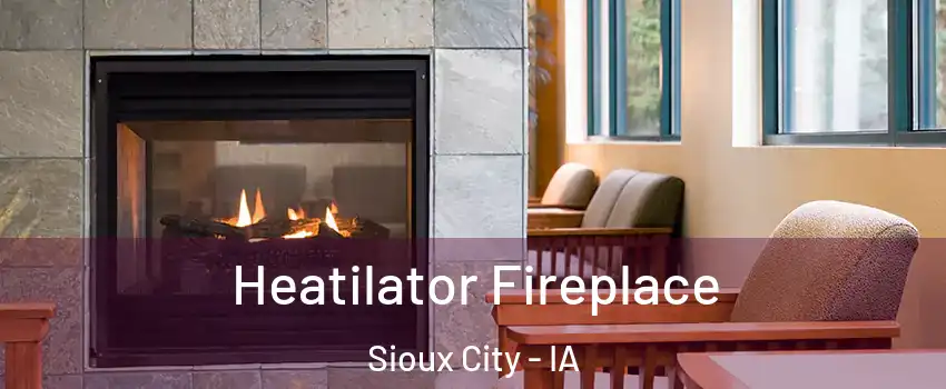  Heatilator Fireplace Sioux City - IA