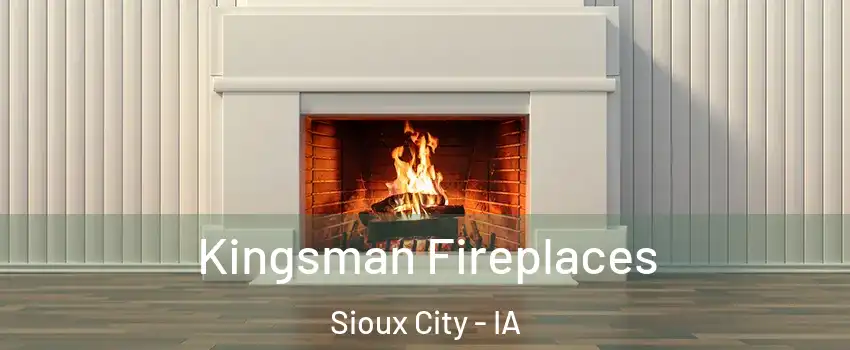  Kingsman Fireplaces Sioux City - IA