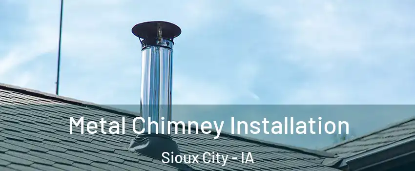  Metal Chimney Installation Sioux City - IA