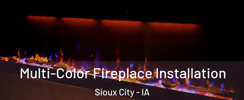  Multi-Color Fireplace Installation Sioux City - IA