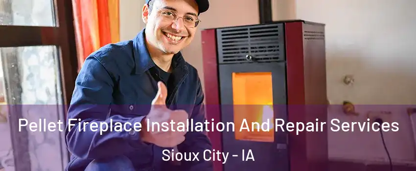  Pellet Fireplace Installation And Repair Services Sioux City - IA