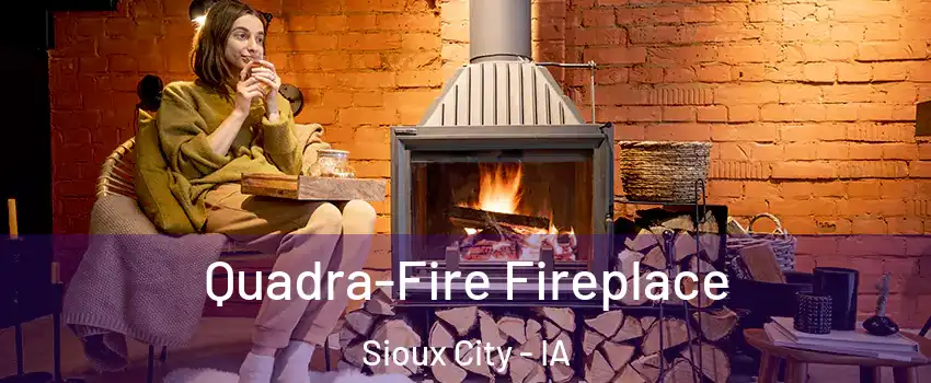  Quadra-Fire Fireplace Sioux City - IA
