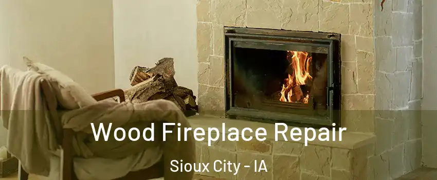  Wood Fireplace Repair Sioux City - IA